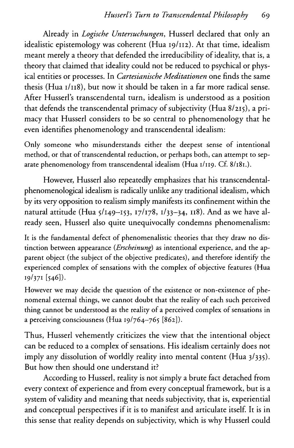 Husserls Turn to Transcendental Philosophy 69 Already in Logische Untersuchungen, Husserl declared that only an idealistic epistemology was coherent (Hua 19/112).