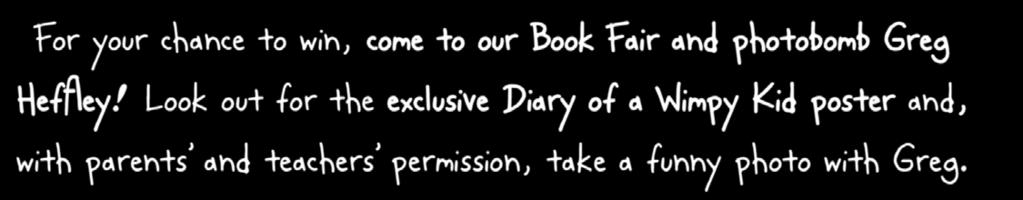 conditions, _Invitation_ V2.indd 1 visit www.b ookfairs.sch TEACHERS AND PARENTS! #wimpykid10 olastic.co.uk/ph Go to www.