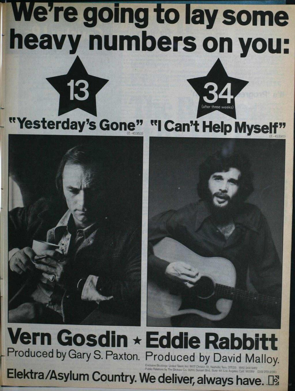 were going to iay some heavy numbers on you: 4 (after three weeks) "Yesterday's Gone, ", " Can't Help Myself" Vern Gosdin * Eddie Rabbitt Produced