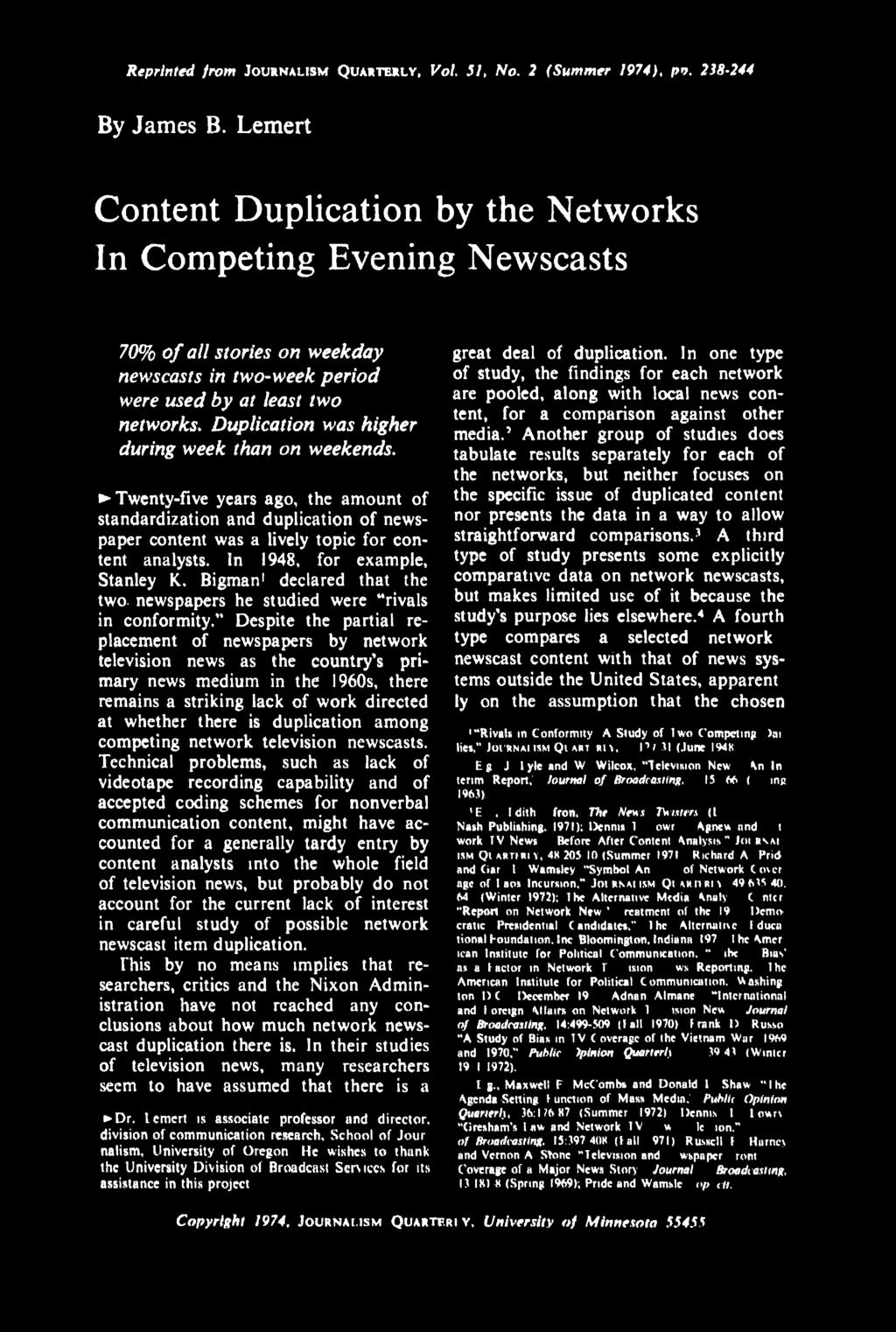 " Despite the partial replacement of newspapers by network television news as the country's primary news medium in the 1960s, there remains a striking lack of work directed at whether there is