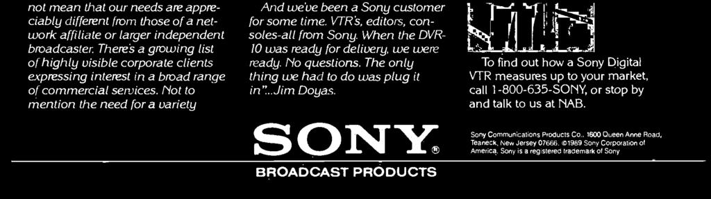 The Sony DVR -10 digital VTR helps us satisfy all those needs and more.