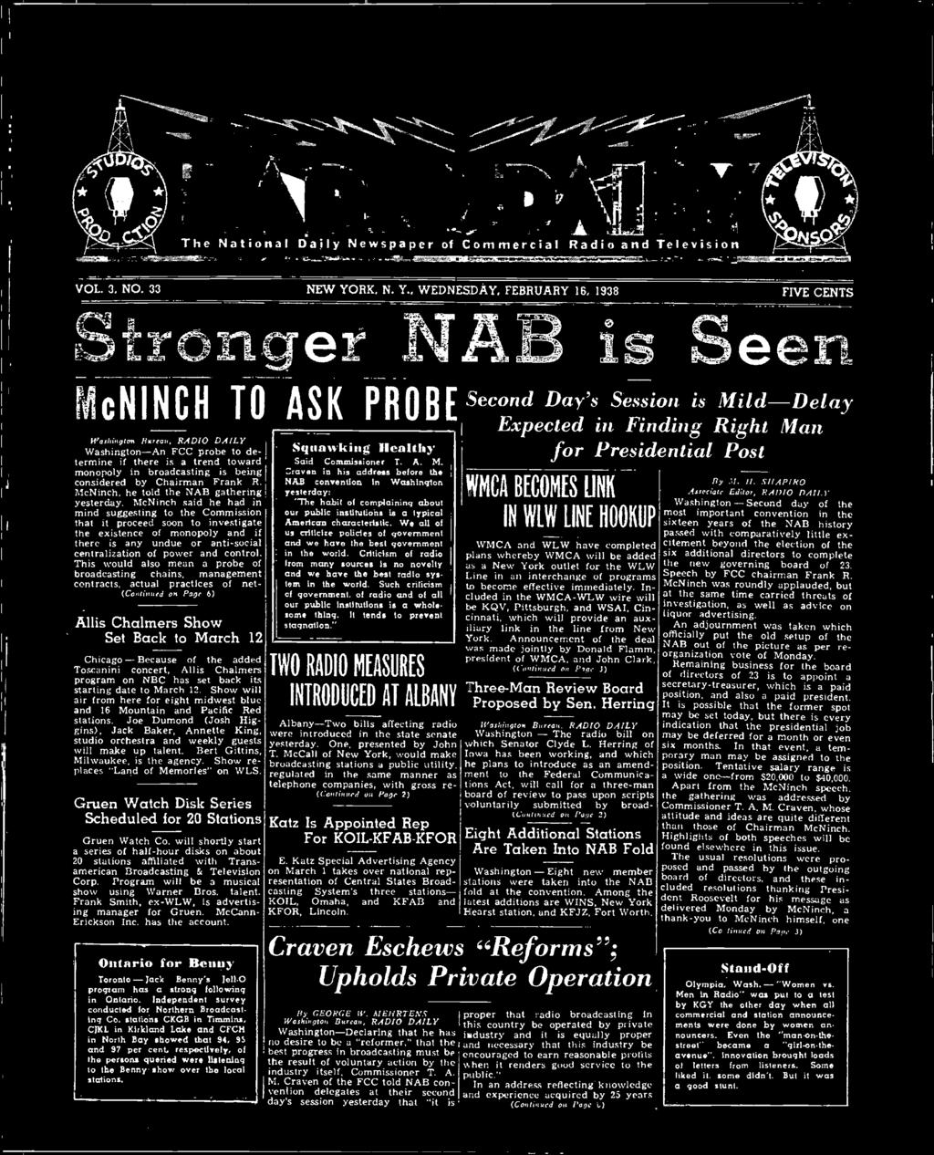 , WEDNESDAY, FEBRUARY 16, 1938 FIVE CENTS Stronger NAB is Seen McNINCH TO ASK PROBE Washington Hlt,(00, Washington-An FCC probe to determine if there is a trend toward ' monopoly in broadcasting is