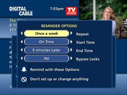 Use the buttons to set repeating Reminders Determine Start and End time for the Reminder to appear on-screen up to 15 minutes prior to the program starting and up to two hours after the program is