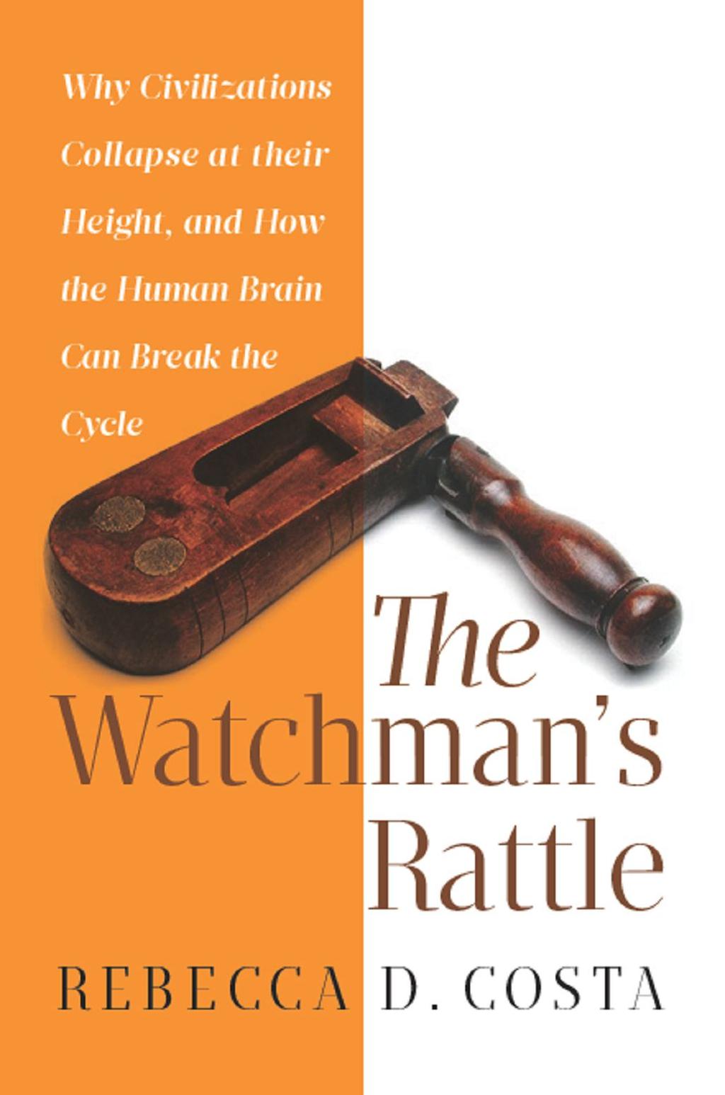 The Watchman s s Rattle By Rebecca D Costa On Sale October 5 ISBN 9781593156053 $25.