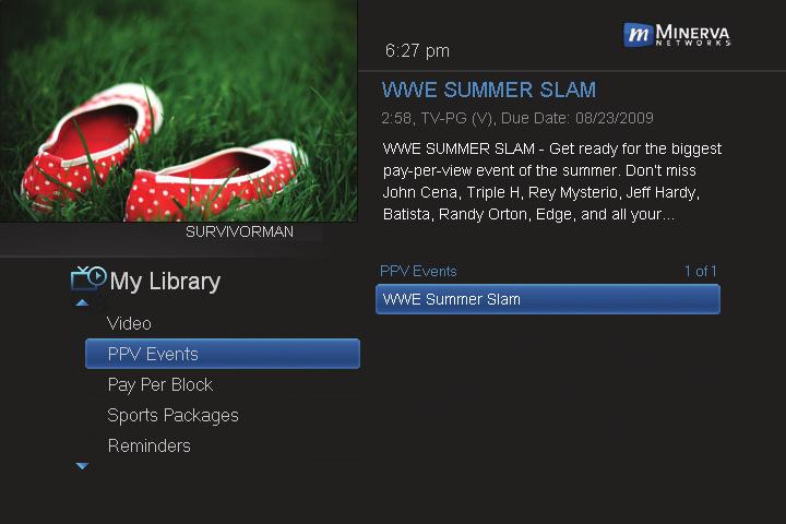 7 My Library Go To PPV Events Highlight PPV Events and press OK. All purchased pay per view events are listed to the right.