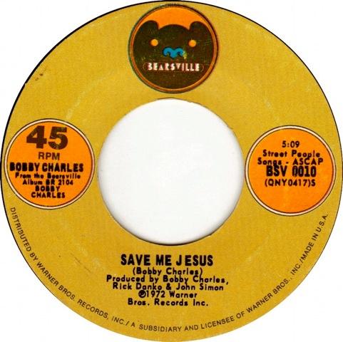 SAVE ME JESUS (1972) (Bobby Charles) First issued August 1972 on the Bearsville album No. 2104 - BOBBY CHARLES.