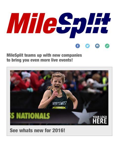 Newsletter Inclusion MileSplit Newsletter Inclusion Supported Tracking 620w x 250h, 300x250 Image 40K PNG Impressions Additional Notes: Banner is custom created by