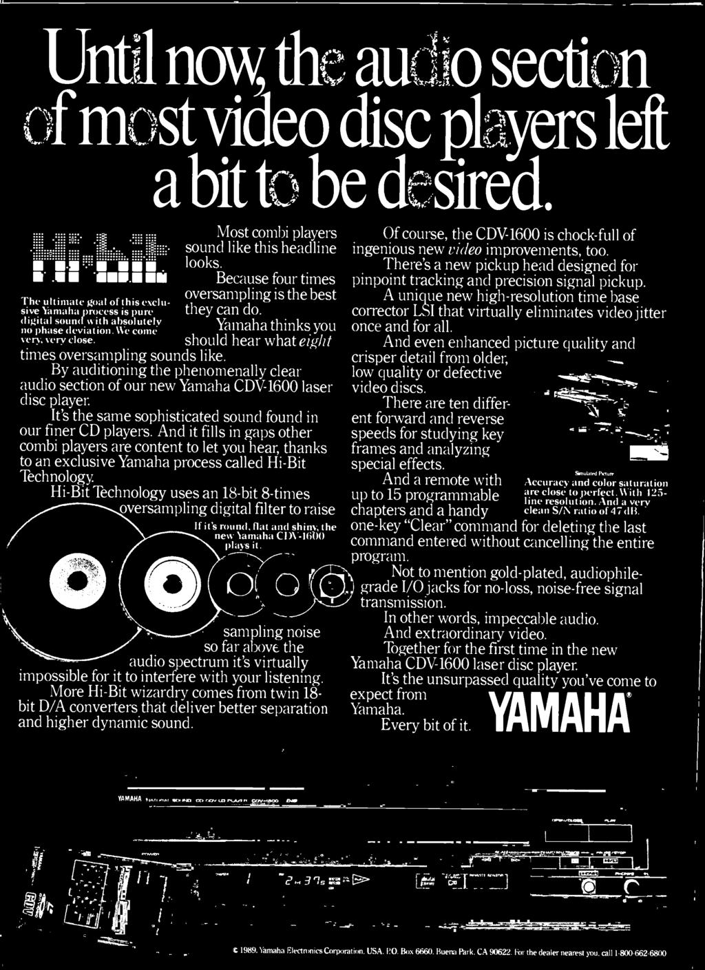 And it fills in gaps other combi players are content to let you hear, thanks to an exclusive Yamaha process called Hi -Bit Technology.