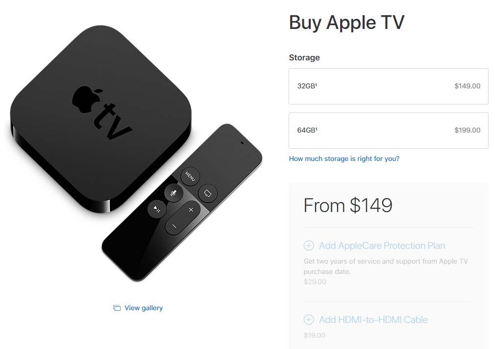 Apple TV Depending on storage preferences, the prices range from $149.00 