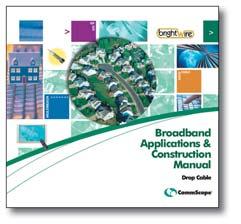 Request a FREE Broadband Applications & Construction Library CommScope s Broadband Applications & Construction Library includes a 4-piece set of valuable reference manuals plus a DVD containing