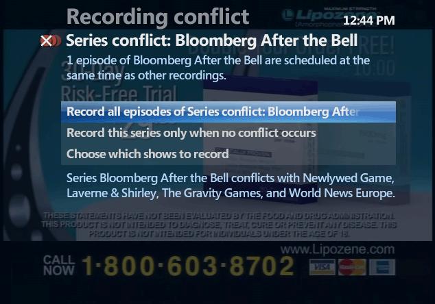 To record all episodes of a series and cancel conflicting recordings On the Recording conflict screen, select Record all episodes of Series conflict: Series name, and then press the OK button.