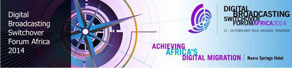 Utilising Satellite to Promote Digital Broadcasting Digital Broadcasting Switchover Forum Africa 2014 Achieving Africa