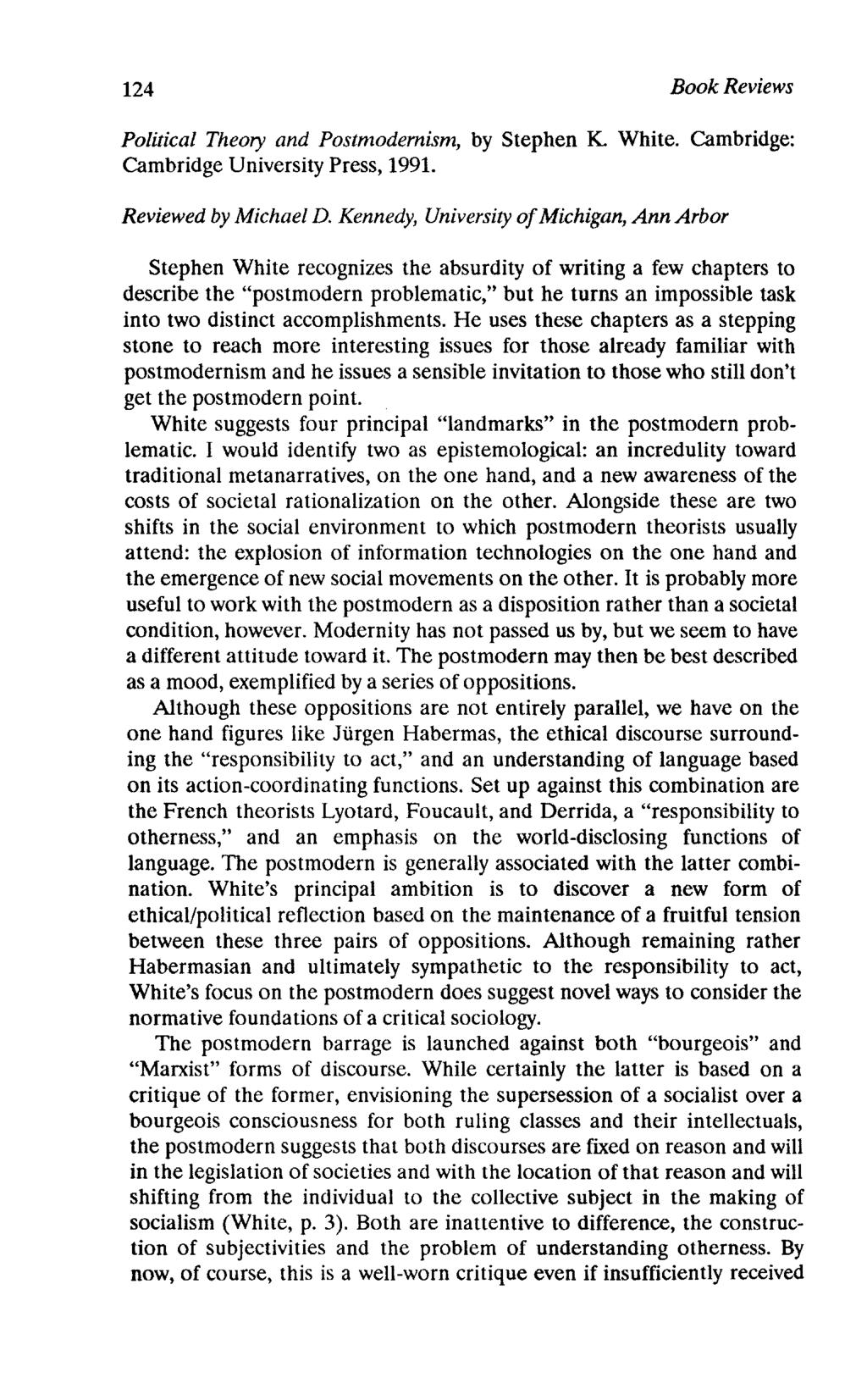 124 Political Theory and Postmodernism, by Stephen K White. Cambridge: Cambridge University Press, 1991. Reviewed by Michael D.