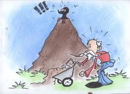 MAKE A MOUNTAIN OUT OF A MOLEHILL To give great importance to minor things Mario stopped