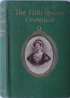 34. Ford (Ford Madox, Ford Madox Hueffer). The Fifth Queen Crowned; a romance. Eveleigh Nash, 1910. First Edition, Second Impression.