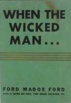 Ford (Ford Madox, Ford Madox Hueffer). When the Wicked Man. Horace Liveright, Inc., New York, 1931. First Edition.