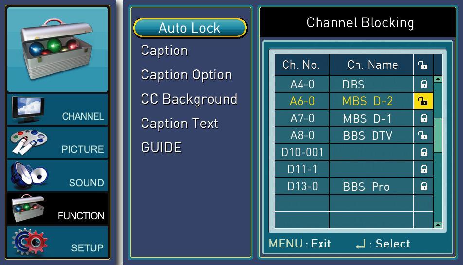 2. CHANNEL BLOCKING This subfunction blocks channels by selecting them off a channel list. a. Press MENU to open the OSD and highlight FUNCTION by pressing the button. b. Press or to select the functions and highlight AUTO LOCK.