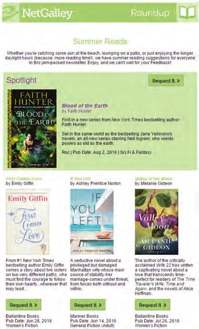 NetGalley Newsletters (US / Worldwide) Take advantage of the easiest and most cost-effective way to get your book in front of the members who will love it.