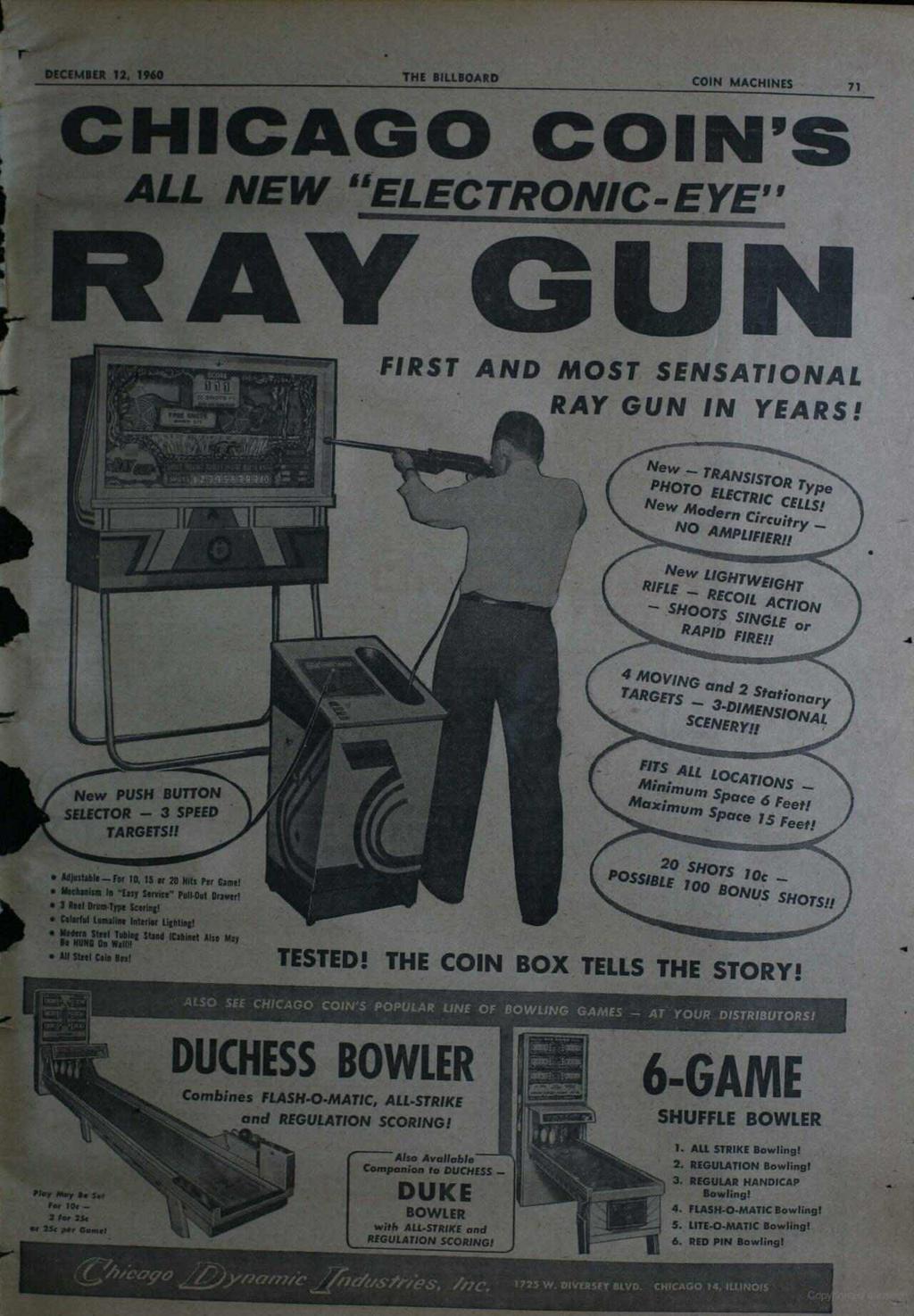 r CHICAGO COIN'S ALL NEW "ELECTRONIC-EYE" DECEMBER 12, 1960 THE BILLBOARD COIN MACHINES 71 FRAY GUN FIRST AND MOST SENSATIONAL RAY GUN IN YEARS! New - TRANSISTOR Type ì ELECTRIC CELLS!