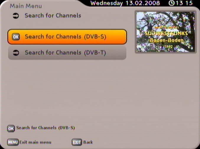SEARCH FOR CHANNELS Use the buttons to select the operation mode for which you want to start a search. The options are DVB-S (sat) and DVB-T (terrestrial). Confi rm your selection with the button.