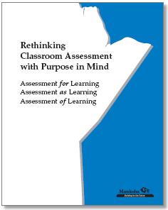 Appendix: Manitoba Education Resources Rethinking Classroom Assessment with Purpose in Mind For more information, see: Rethinking Classroom Assessment with Purpose in Mind Assessment as learning is a