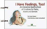 I Have Feelings Too! An Interactive Reading Book of Emotions For Teens, Adults, and Seniors By Joan Green I Have Feelings Too!