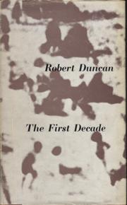 6. Duncan, Robert. FIRST DECADE, THE: SELECTED POEMS 1940-1950. London: Fulcrum Press, 1968. First printing. 8vo, 136 pp. Page edges foxed, jacket sunned and edge worn.