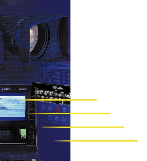 A WIDE RANGE OF PRODUCT LINE-UP The Sony Betacam SX product line-up answers the needs of both field and studio operations.