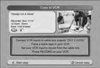Copy Recordings from Your DVR to a VHS Tape (Continued) To copy a DVR recording to a VHS tape: 7. Press Select. The Copy to VCR screen appears. 8.
