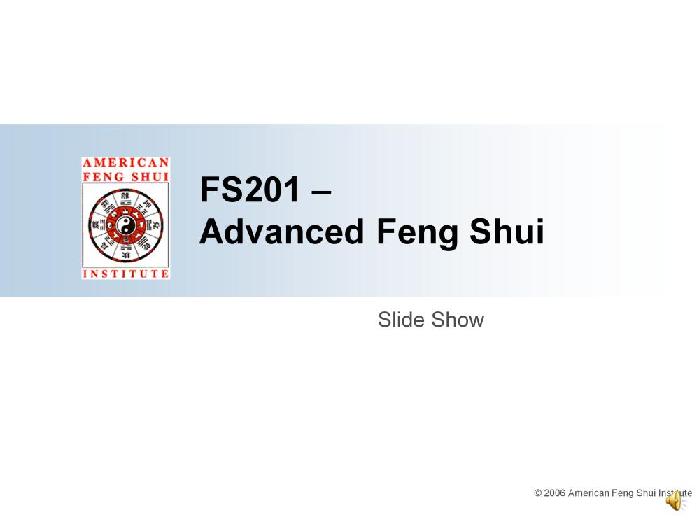 Welcome to the American Feng Shui Institute s Advanced class slide show. We hope you are enjoying the material so far. I m Chris Shaul, a senior instructor and webmaster for the Institute.