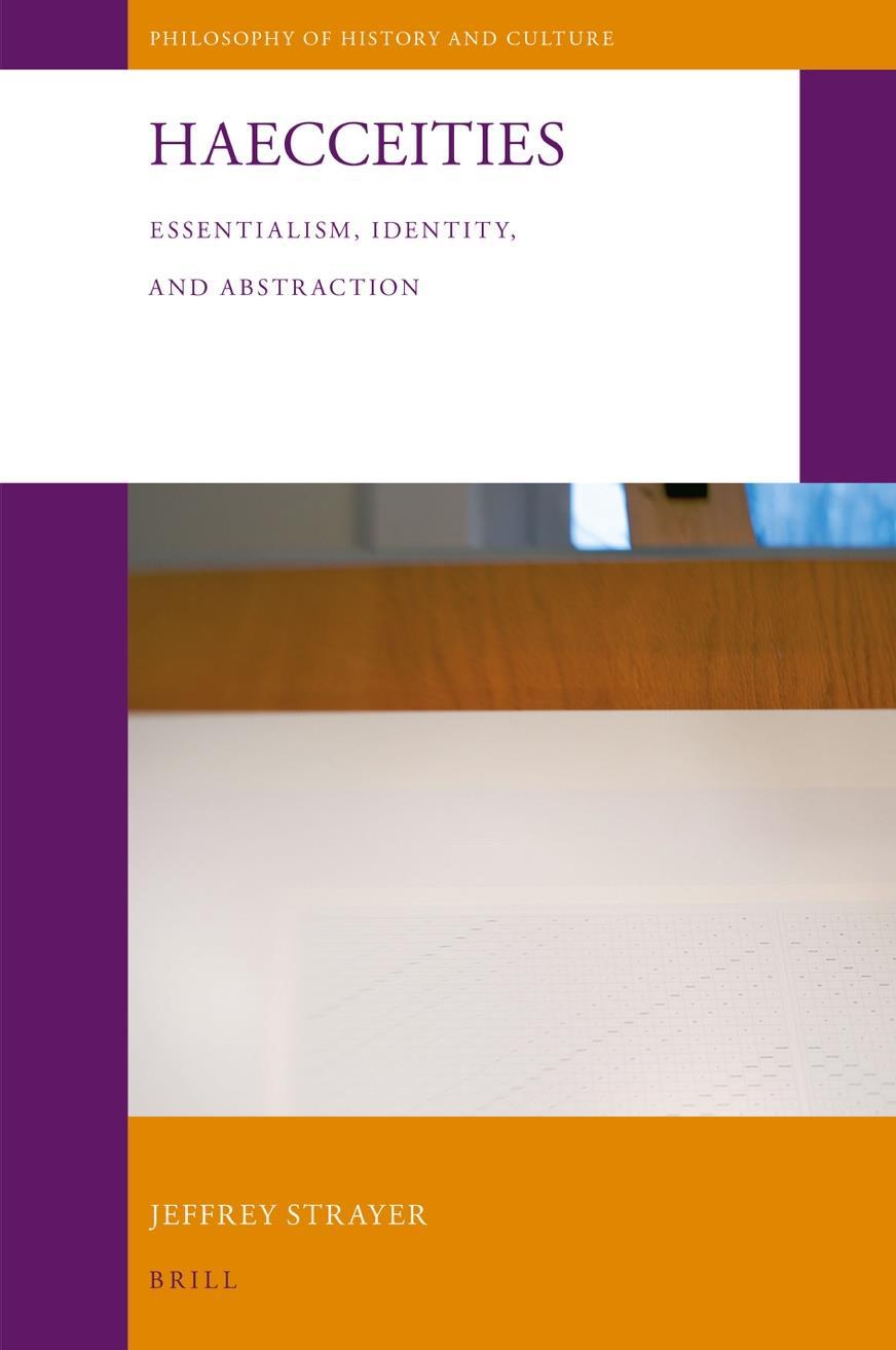 From the Author s Perspective Haecceities: Essentialism, Identity, and Abstraction Jeffrey Strayer Purdue University Fort Wayne Haecceities: Essentialism, Identity, and Abstraction 1 is