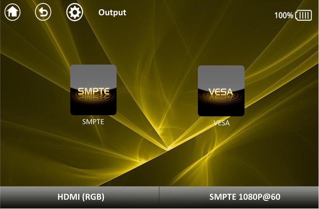SMPTE VESA Touch the SMPTE button and select the output resolutions, including: 1080P@60, 1080P@59.94, 1080P@50, 1080P@30, 1080P@29.97, 1080P@25, 1080P@24, 1080P@23.98, 1080i@60, 1080i@50, 1080i@59.