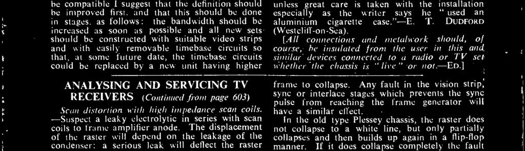 the timebase circuits could be replaced by a new unit having higher ANALYSING AND SERVICING TV RECEIVERS (Continued from page 603) Scan distortion with high impedance scan coils.