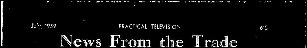 M.:. 1959 PRACTICAL TELEVISION 615 News From the 'trade New Vitramon Capacitors A NEW range of Vitramon capacitors has been made available by The Plessey Company Limited, Ilford, Essex, especially
