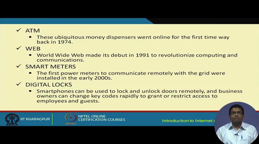 (Refer Slide Time: 25:17) So, ATM and web are relatively old by now. One comes from 1970s and the other one from 1990s, but smart meters became very popular in the 2000s.