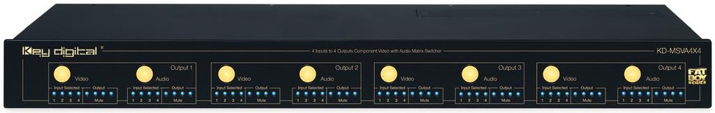 KD-MSVA4X4 4 Inputs to 4 Outputs onent Video with Audio Matrix Switcher Operating Instructions Key Digital FatBoy Series KD-MSVA4x4 is a Video/Audio Matrix