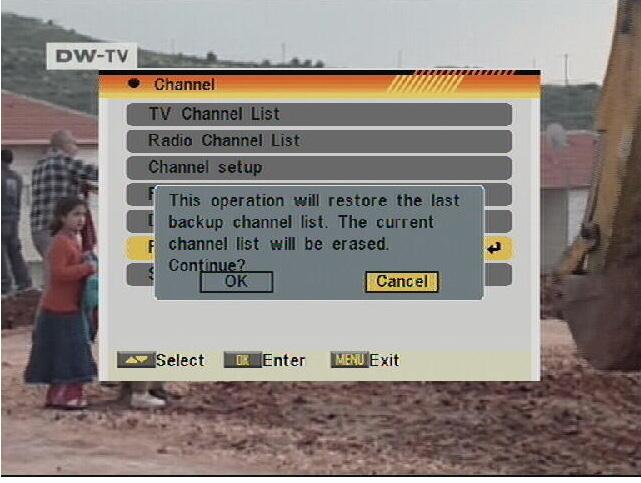 After entering the password correctly, a safety question will appear to confirm. 3. Select OK, press [OK] to save current channel list to backup channel list.