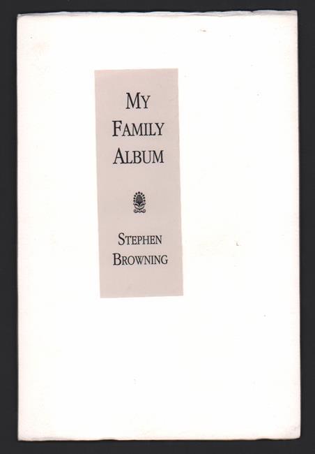 2. Browning, Stephen. My Family Album. Twin Elephants Press, 1995. Limited Edition. SIGNED. Slim quarto [26 cm] White wraps with a paper title label on the front wrap. Minimal soiling to the wraps.