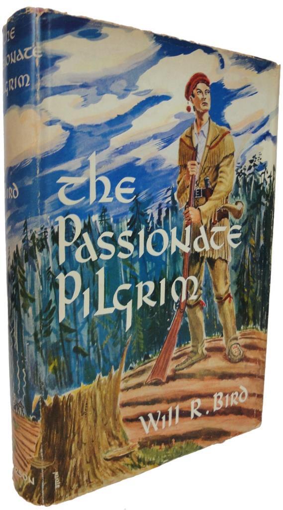11. BIRD, Will R. The Passionate Pilgrim. Toronto. The Ryerson Press. 1949. 21.