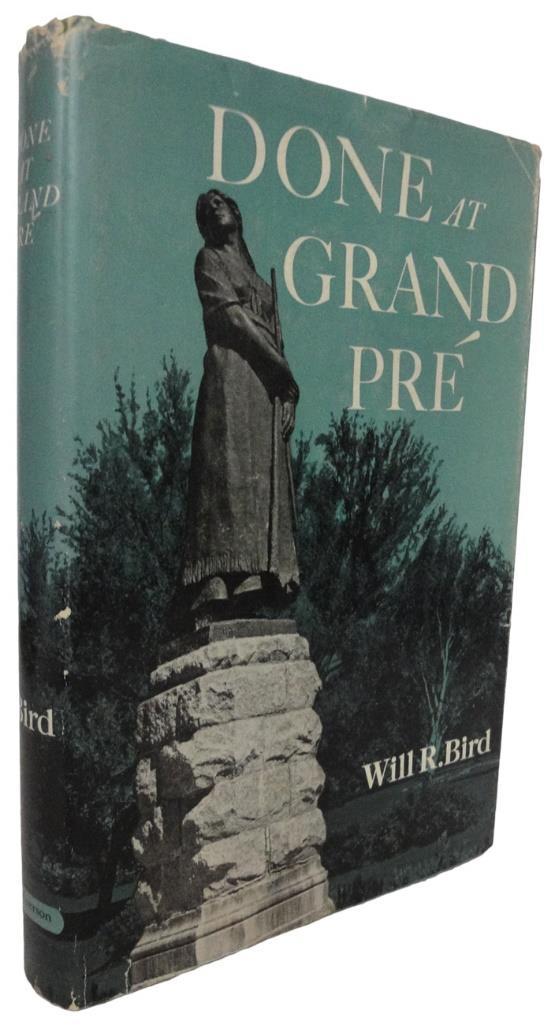17. BIRD, Will R. Done at Grand Pre. Toronto. The Ryerson Press. 1955. 19cm, first edition, xii,175p.