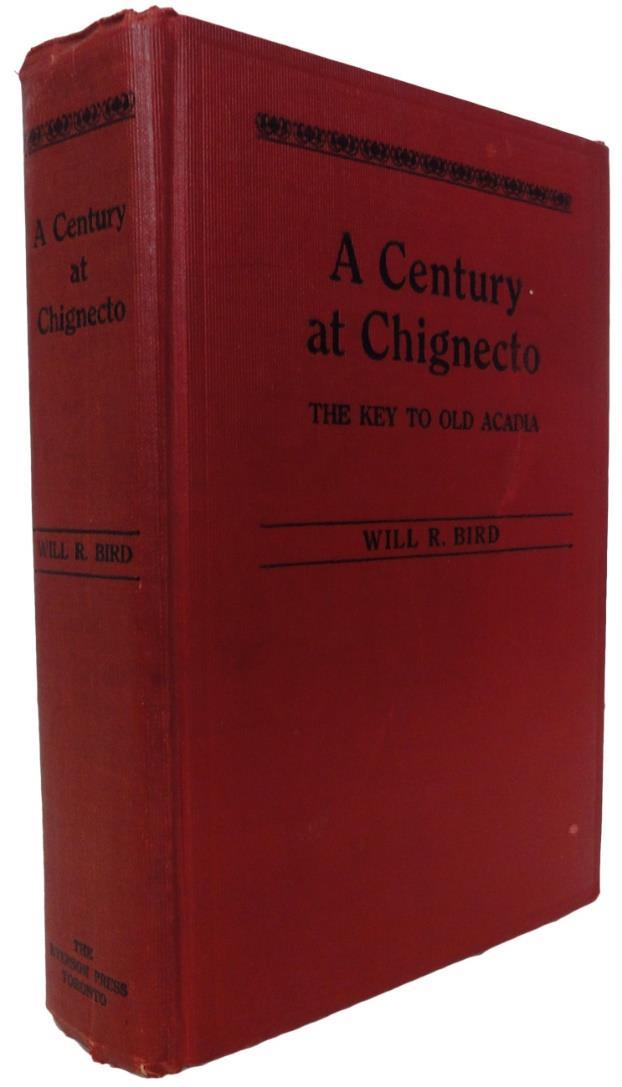 1. BIRD, Will R. A Century at Chignecto. The Key to Old Acadia. Toronto.