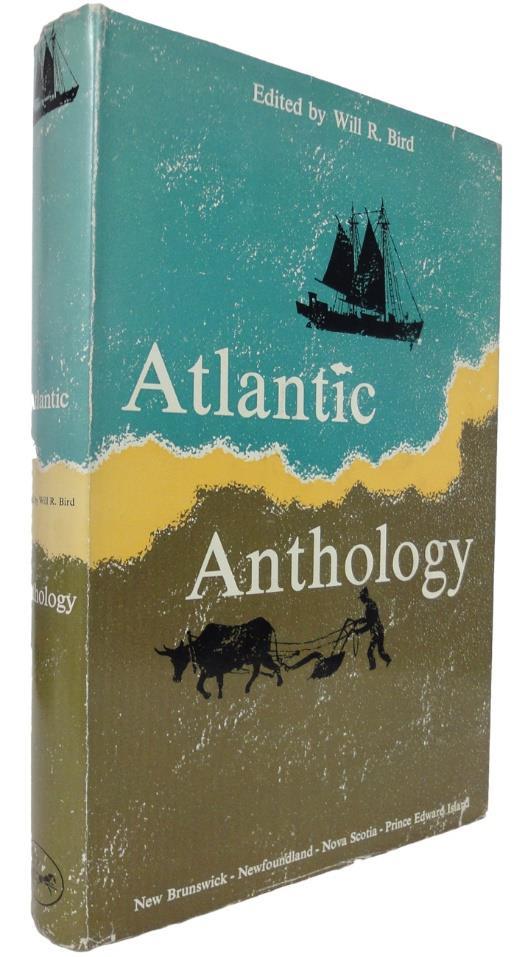 21. BIRD, Will R. (Edited by) Atlantic Anthology. Toronto. McClelland & Stewart. 1959. 22.