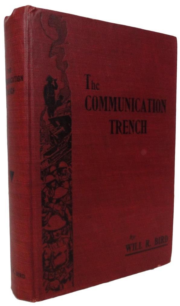 5. BIRD, Will R. The Communication Trench. Amherst, N.S. The Author. 1933. 12mo. 19cm, the first edition, 336p.