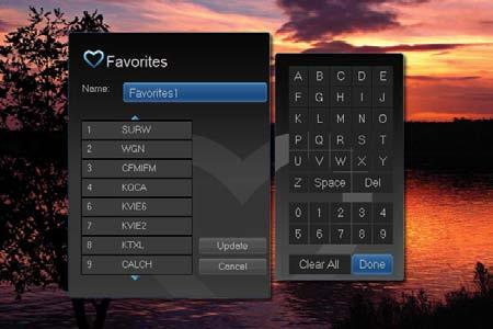 11 Favorites Introducing Favorites Favorites allows you to create, edit, choose or delete a list of your favorite channels. You can even have multiple favorites lists.