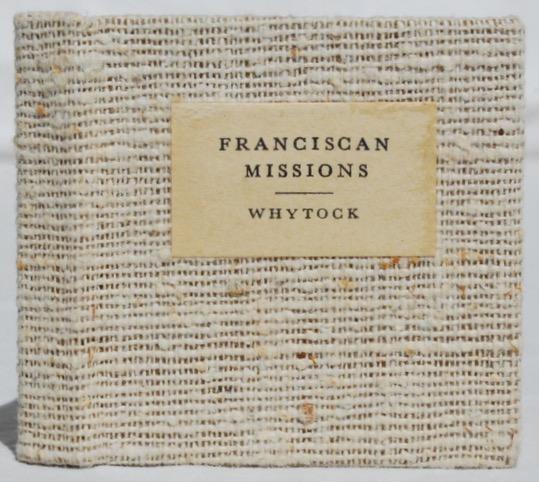 !8 16 WHYTOCK, Emily and WHYTOCK, Norman (1907-2002). Franciscan Missions of California. Glendale: Press in the Gatehouse, 1969. Miniature Book. 1 7/8 x 1 15/16 inches. [ii], (53) pp.