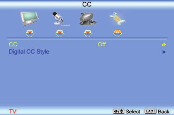 Closed Caption for regular TV is usually CC1 or CC2. Digital Closed Caption Style When watching DTV, the Digital CC Style feature is available in the Setup menu.