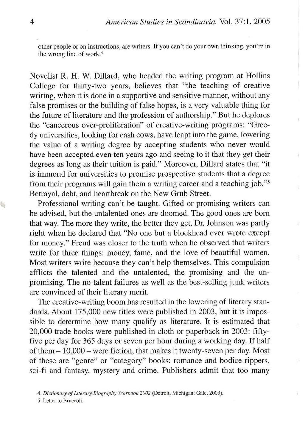 4 American Studies in Scandinavia, Vol. 37: 1, 2005 other people or on instructions, are writers. If you can't do your own thinking, you' re in the wrong line of work. 4 Novelist R. H. W.
