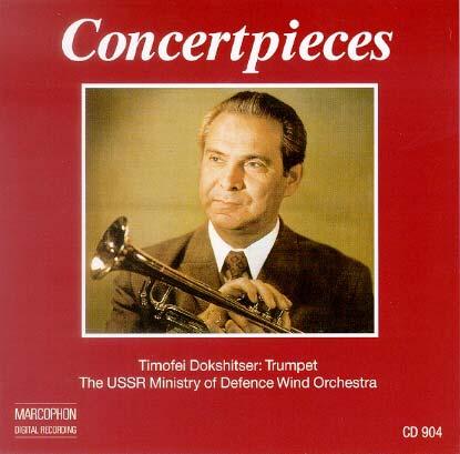 DISCOGRAPHY Concertpieces Timofei Dokshitser, Trumpet The USSR Ministry of Defence Wind Orchestra Konzertstück Nr. in f-moll op.