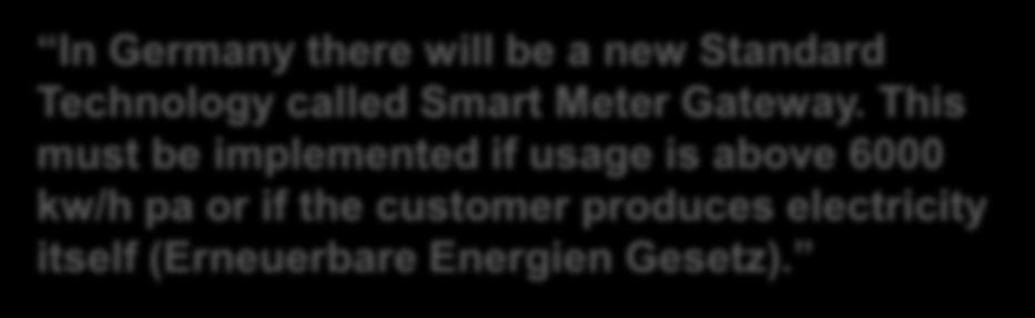 Flexibility with new products into the fast market. It s a big new opportunity. In Germany there will be a new Standard Technology called Smart Meter Gateway.
