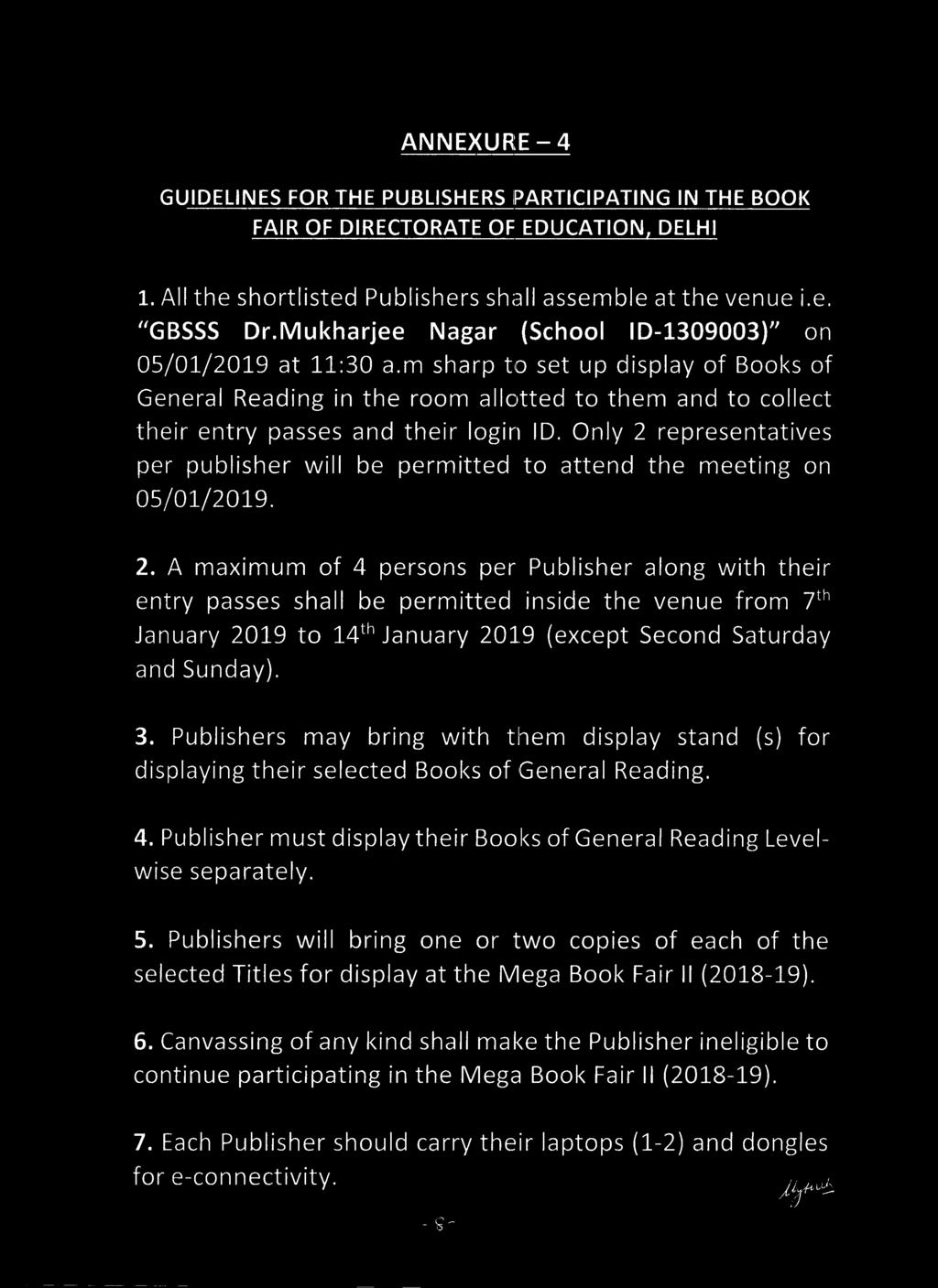 Only 2 representatives per publisher will be permitted to attend the meeting on 05/01/2019. 2. A maximum of 4 persons per Publisher along with their entry passes shall be permitted inside the venue from 7t h January 2019 to 14t h January 2019 (except Second Saturday and Sunday).